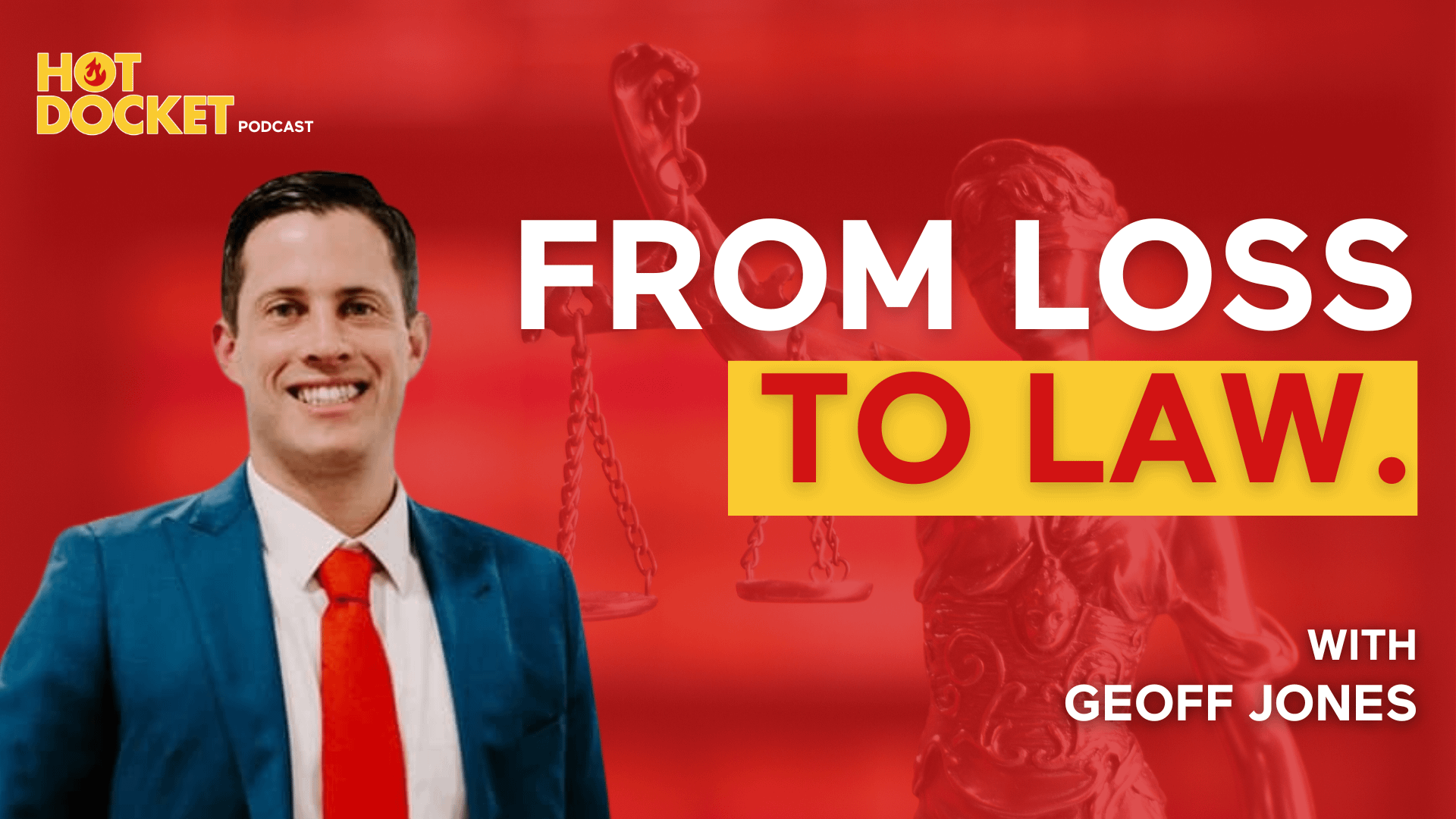 A smiling man in a blue suit and red tie stands next to bold text reading, From Loss to Law. The background is red with a faint image of Lady Justice. The podcast title Hot Docket is in the top left, and with Geoff Jones is at the bottom right.