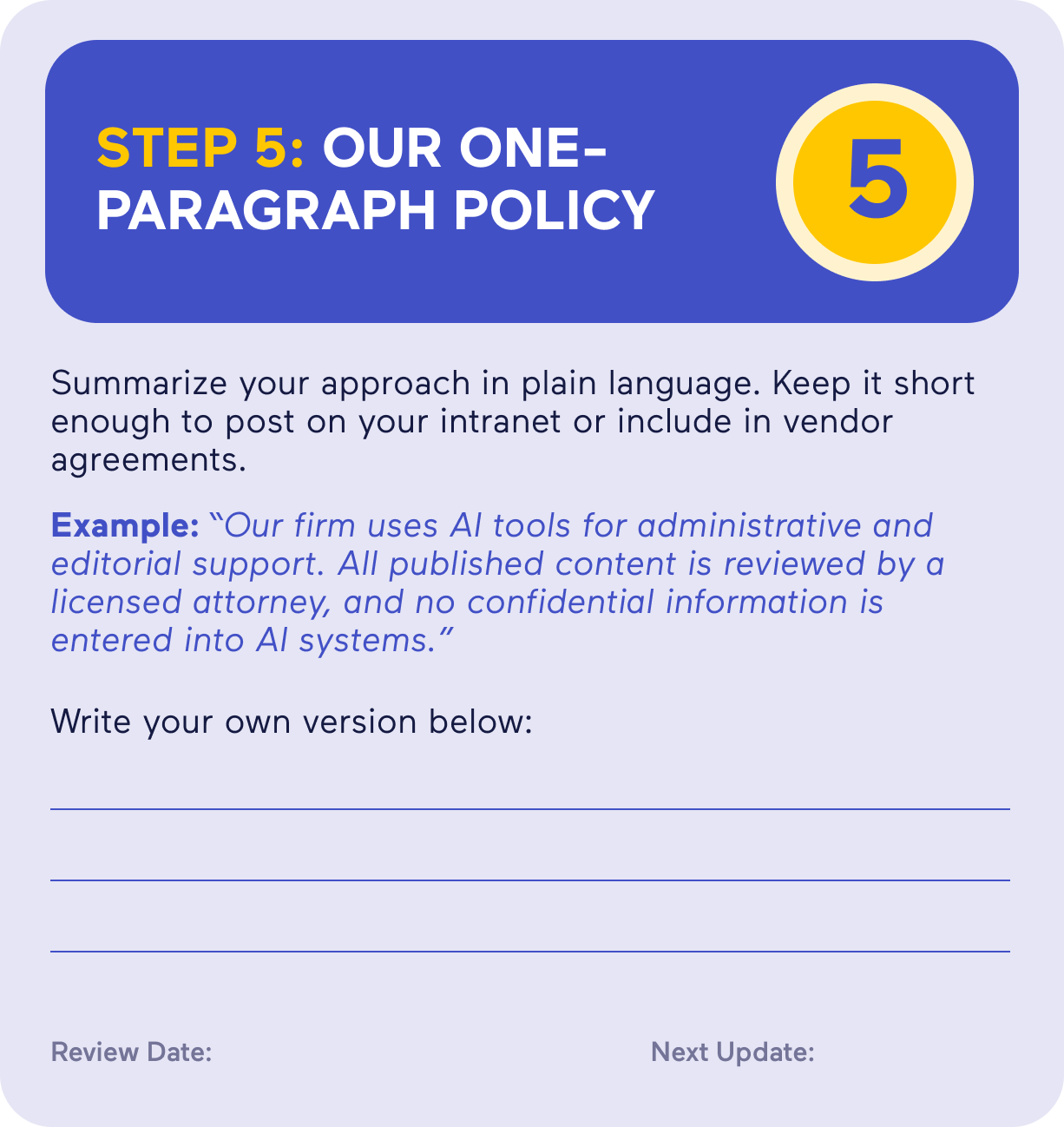 Worksheet titled “Step 5: Our One-Paragraph Policy” instructing users to summarize their AI usage approach in plain language, including an example policy stating that AI tools are used for administrative and editorial support, all published content is reviewed by a licensed attorney, and no confidential information is entered into AI systems, with blank lines provided for writing a custom policy and fields labeled “Review Date” and “Next Update.”